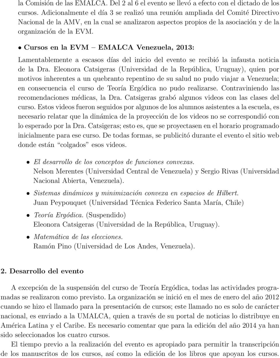 Cursos en la EVM EMALCA Venezuela, 2013: Lamentablemente a escasos días del inicio del evento se recibió la infausta noticia de la Dra.