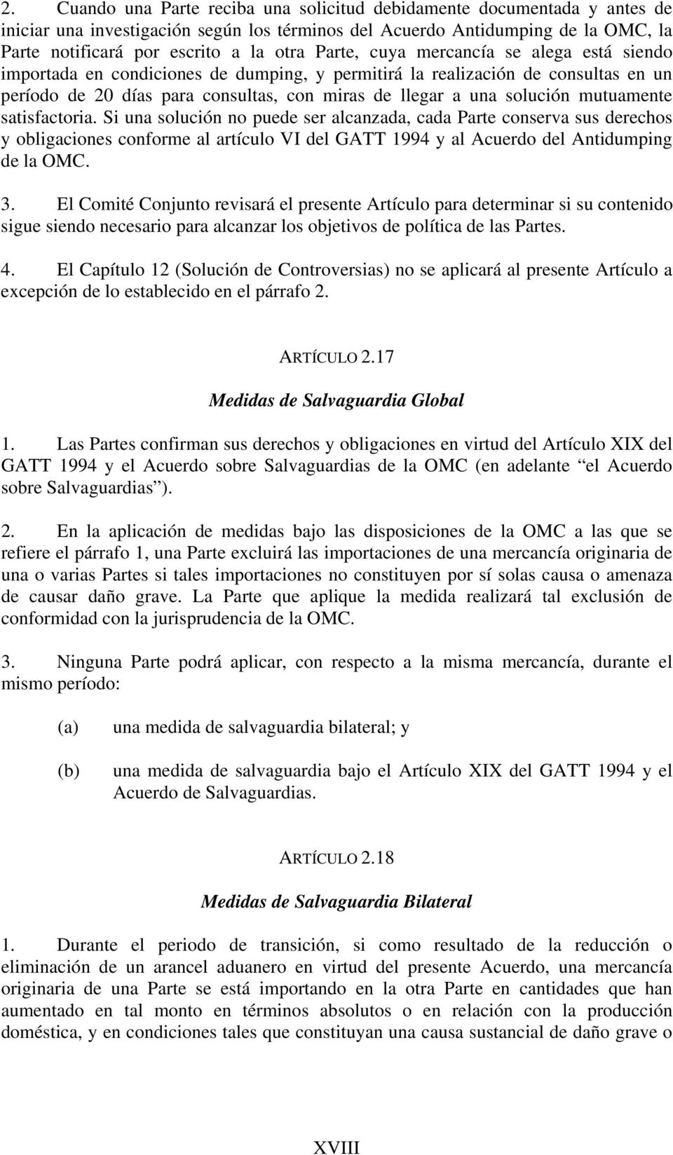 mutuamente satisfactoria. Si una solución no puede ser alcanzada, cada Parte conserva sus derechos y obligaciones conforme al artículo VI del GATT 1994 y al Acuerdo del Antidumping de la OMC. 3.