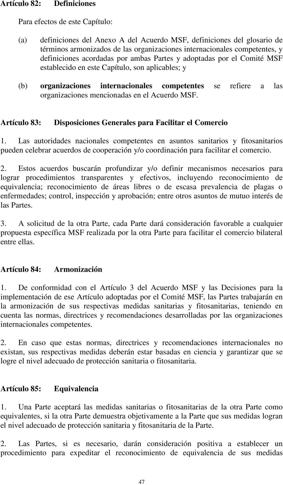 mencionadas en el Acuerdo MSF. Artículo 83: Disposiciones Generales para Facilitar el Comercio 1.