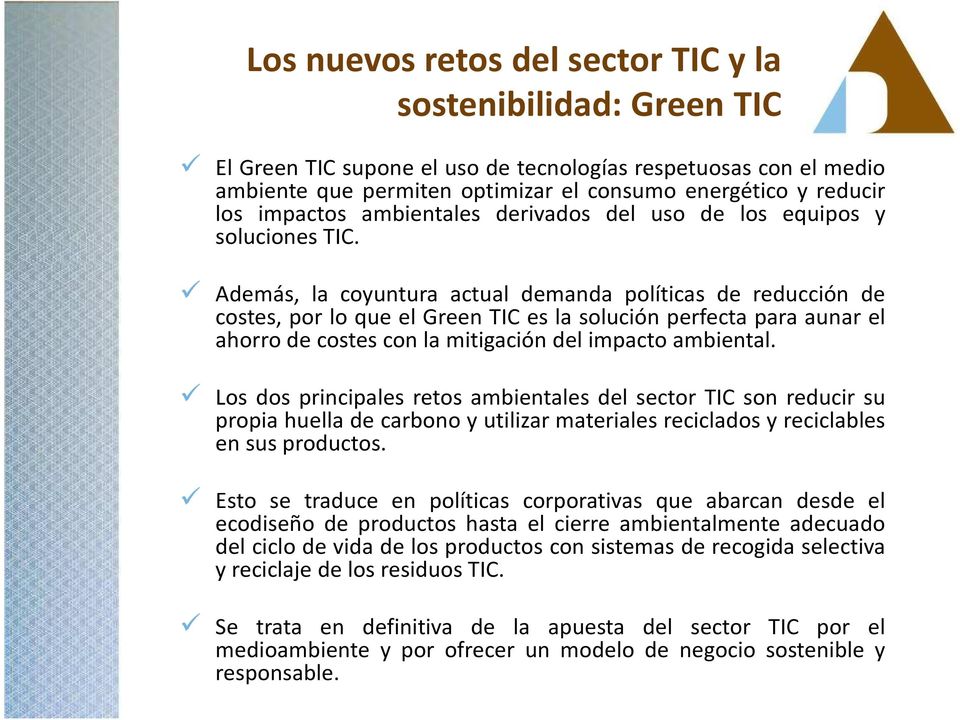 Además, la coyuntura actual demanda políticas de reducción de costes, por lo que el Green TIC es la solución perfecta para aunar el ahorro de costes con la mitigación del impacto ambiental.