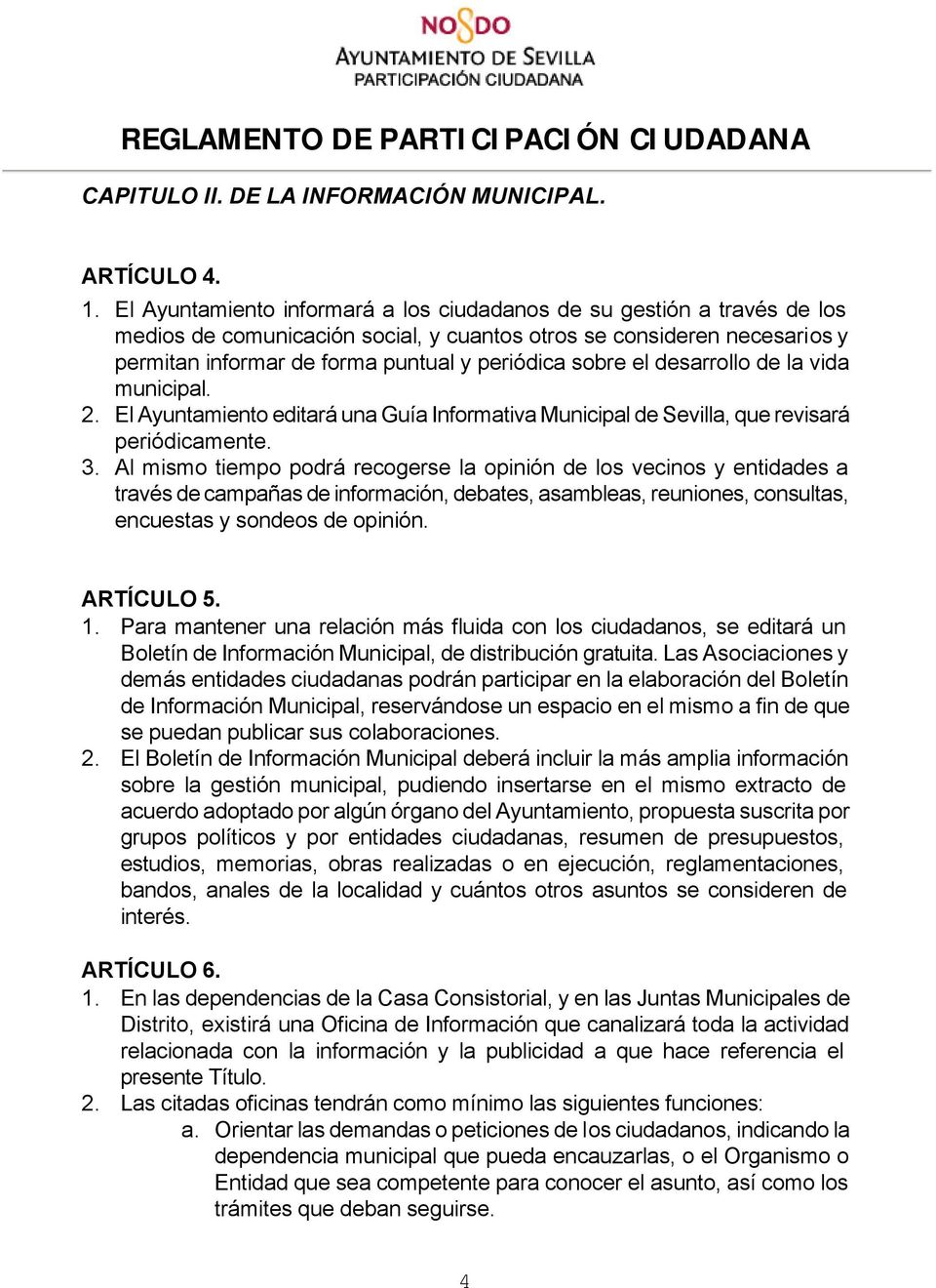 el desarrollo de la vida municipal. 2. El Ayuntamiento editará una Guía Informativa Municipal de Sevilla, que revisará periódicamente. 3.