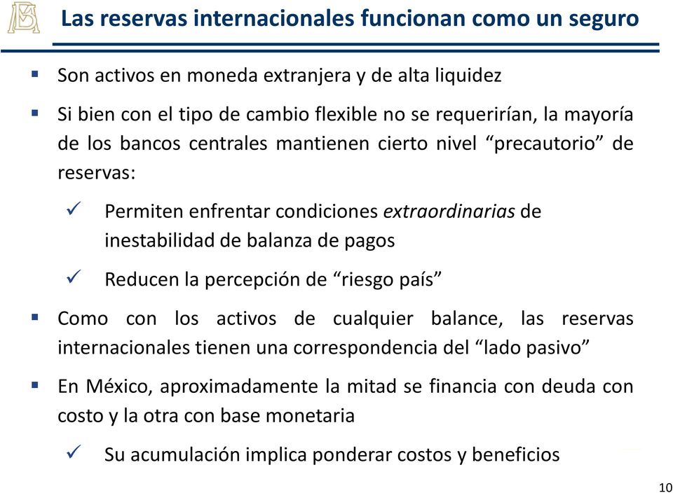 inestabilidad de balanza de pagos Reducen la percepción de riesgo país Como con los activos de cualquier balance, las reservas internacionales tienen una