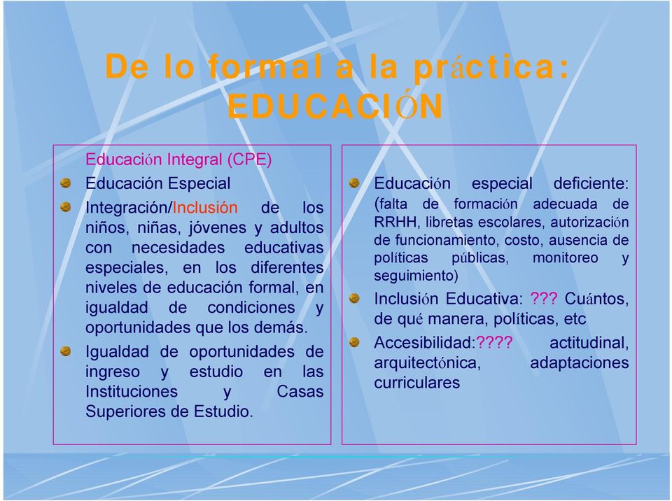 Igualdad de oportunidades de ingreso y estudio en las Instituciones y Casas Superiores de Estudio.