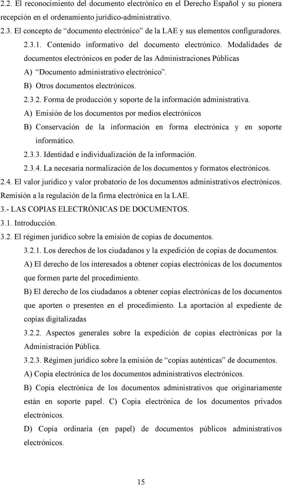 Modalidades de documentos electrónicos en poder de las Administraciones Públicas A) Documento administrativo electrónico. B) Otros documentos electrónicos. 2.