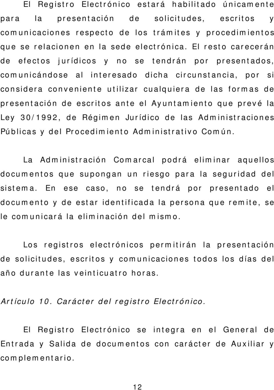 presentación de escritos ante el Ayuntamiento que prevé la Ley 30/1992, de Régimen Jurídico de las Administraciones Públicas y del Procedimiento Administrativo Común.