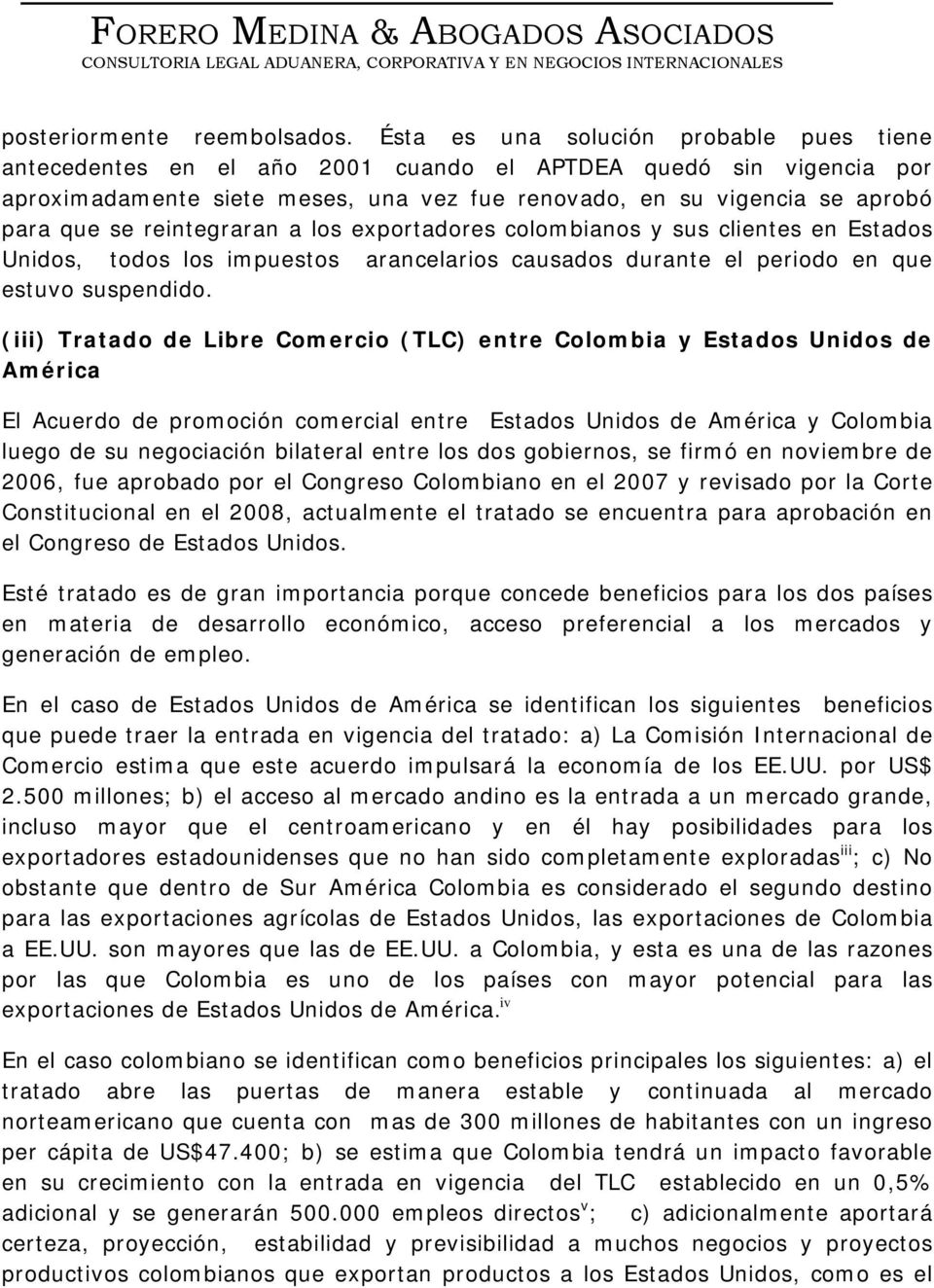 (iii) Tratado de Libre Comercio (TLC) entre Colombia y Estados Unidos de América El Acuerdo de promoción comercial entre Estados Unidos de América y Colombia luego de su negociación bilateral entre