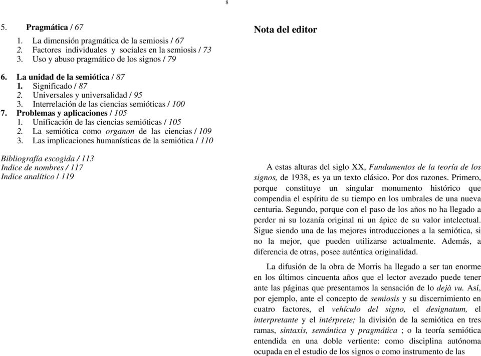 Unificación de las ciencias semióticas / 105 2. La semiótica como organon de las ciencias / 109 3.
