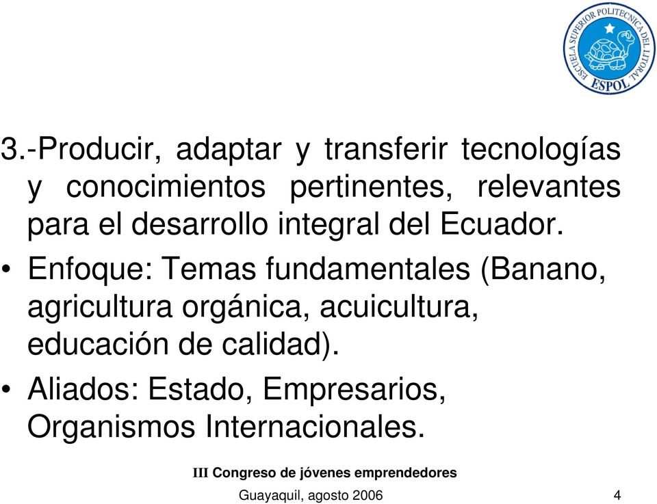 Enfoque: Temas fundamentales (Banano, agricultura orgánica, acuicultura,