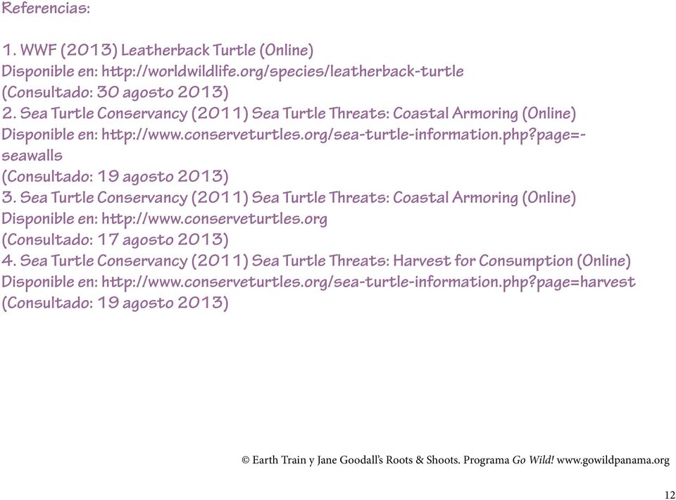 page=seawalls (Consultado: 19 agosto 2013) 3. Sea Turtle Conservancy (2011) Sea Turtle Threats: Coastal Armoring (Online) Disponible en: http://www.conserveturtles.
