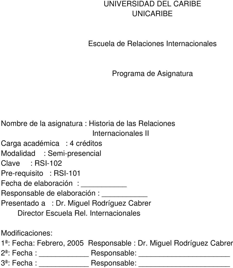 Fecha de elaboración : Responsable de elaboración : Presentado a : Dr. Miguel Rodríguez Cabrer Director Escuela Rel.