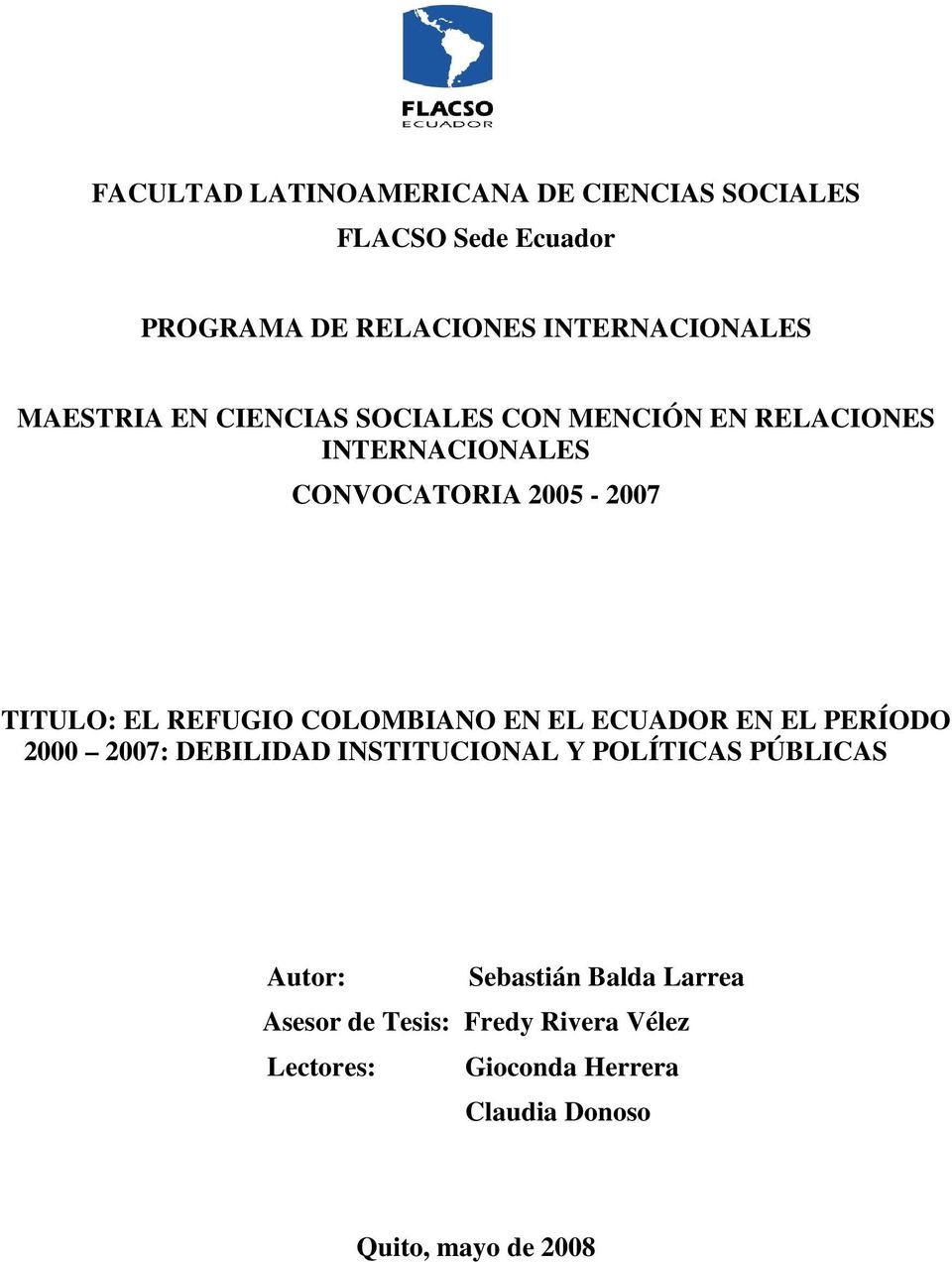 REFUGIO COLOMBIANO EN EL ECUADOR EN EL PERÍODO 2000 2007: DEBILIDAD INSTITUCIONAL Y POLÍTICAS PÚBLICAS Autor:
