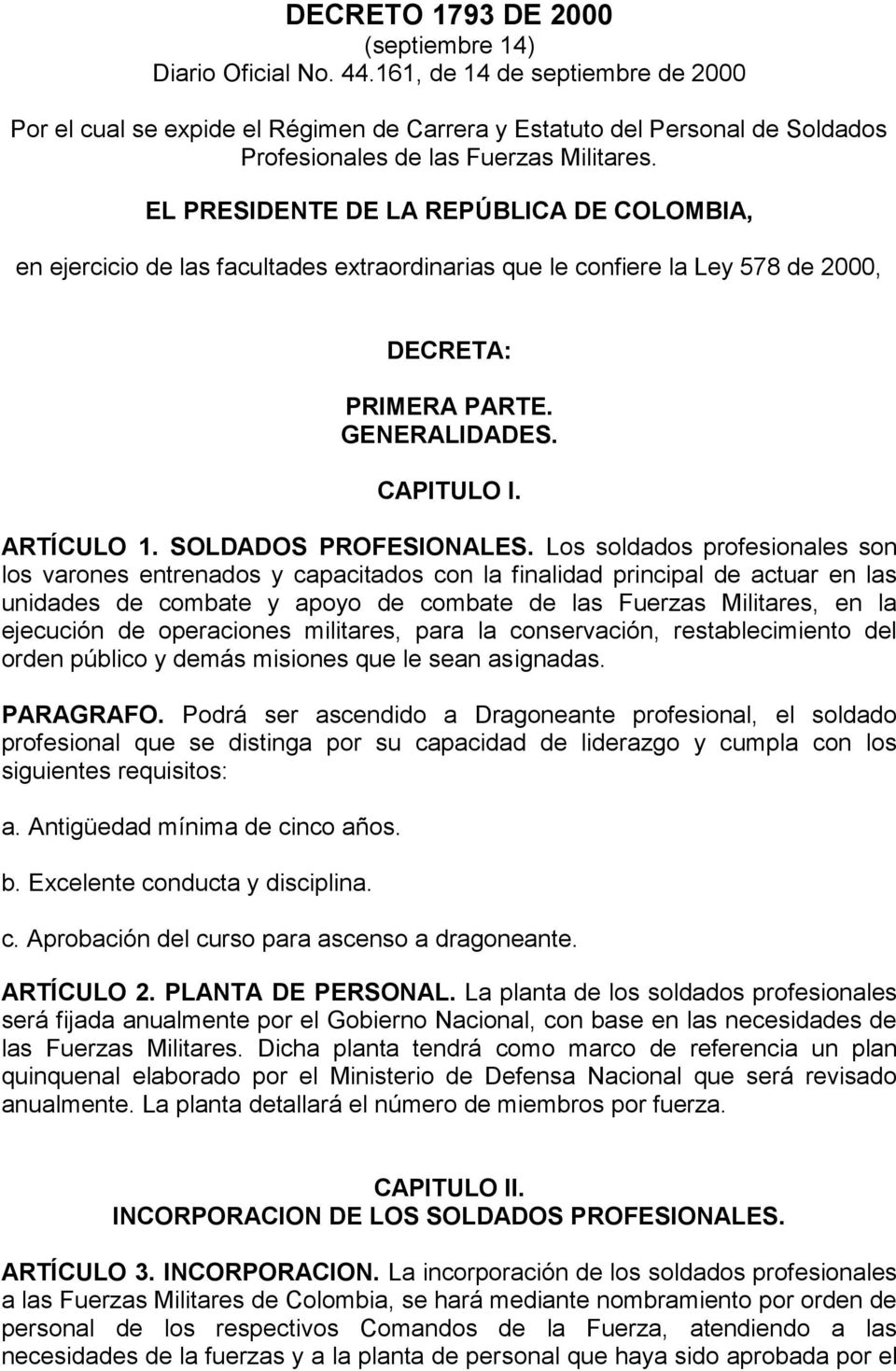 EL PRESIDENTE DE LA REPÚBLICA DE COLOMBIA, en ejercicio de las facultades extraordinarias que le confiere la Ley 578 de 2000, DECRETA: PRIMERA PARTE. GENERALIDADES. CAPITULO I. ARTÍCULO 1.
