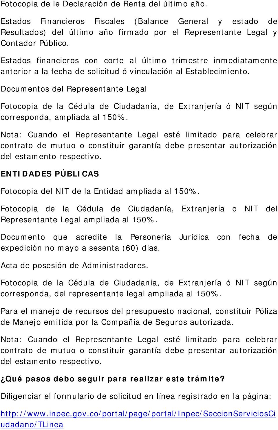 Documentos del Representante Legal Fotocopia de la Cédula de Ciudadanía, de Extranjería ó NIT según corresponda, ampliada al 150%.