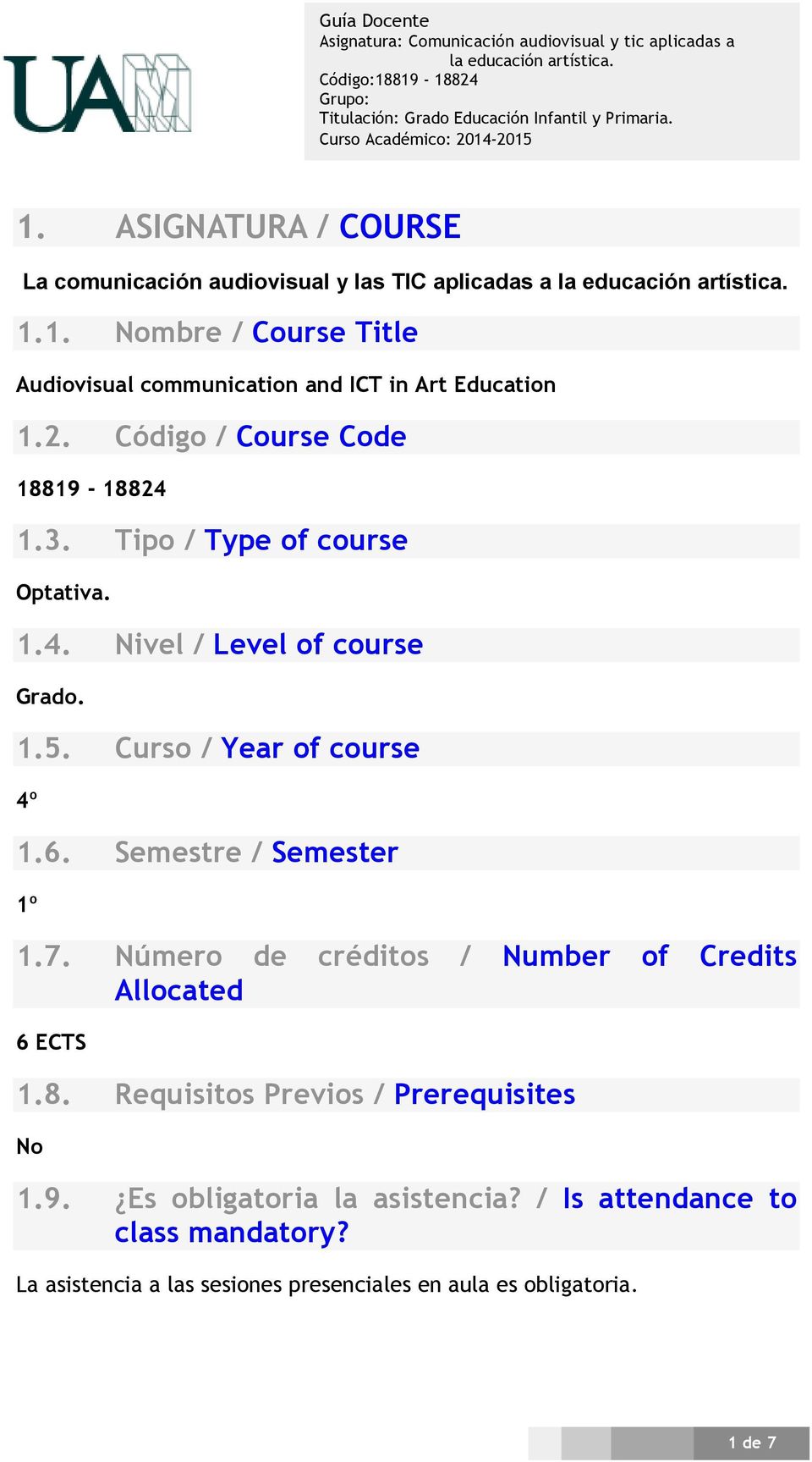 6. Semestre / Semester 1º 1.7. Número de créditos / Number of Credits Allocated 6 ECTS 1.8. Requisitos Previos / Prerequisites No 1.9.