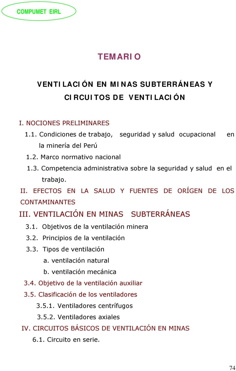 VENTILACIÓN EN MINAS SUBTERRÁNEAS 3.1. Objetivos de la ventilación minera 3.2. Principios de la ventilación 3.3. Tipos de ventilación a. ventilación natural b. ventilación mecánica 3.4.