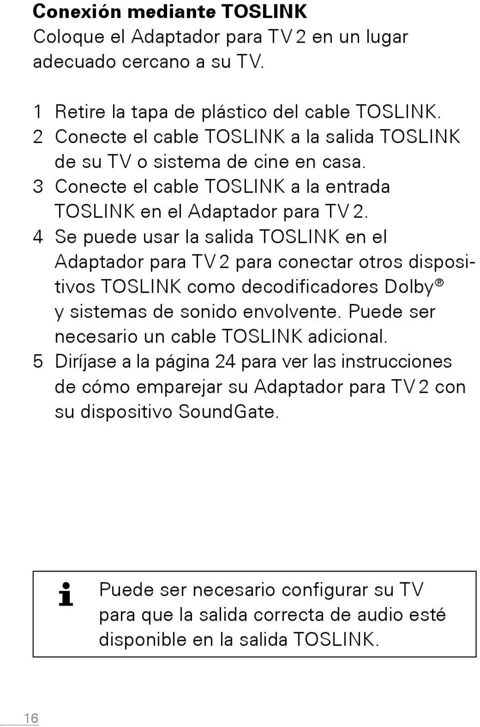 4 Se puede usar la salida TOSLINK en el Adaptador para TV 2 para conectar otros dispositivos TOSLINK como decodificadores Dolby y sistemas de sonido envolvente.