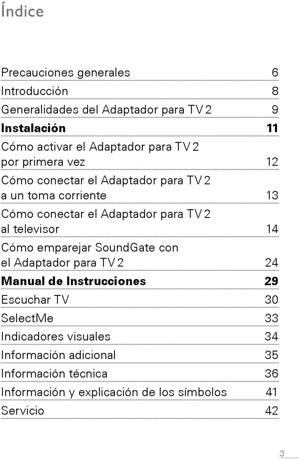 al televisor 14 Cómo emparejar SoundGate con el Adaptador para TV 2 24 Manual de Instrucciones 29 Escuchar TV 30 SelectMe 33