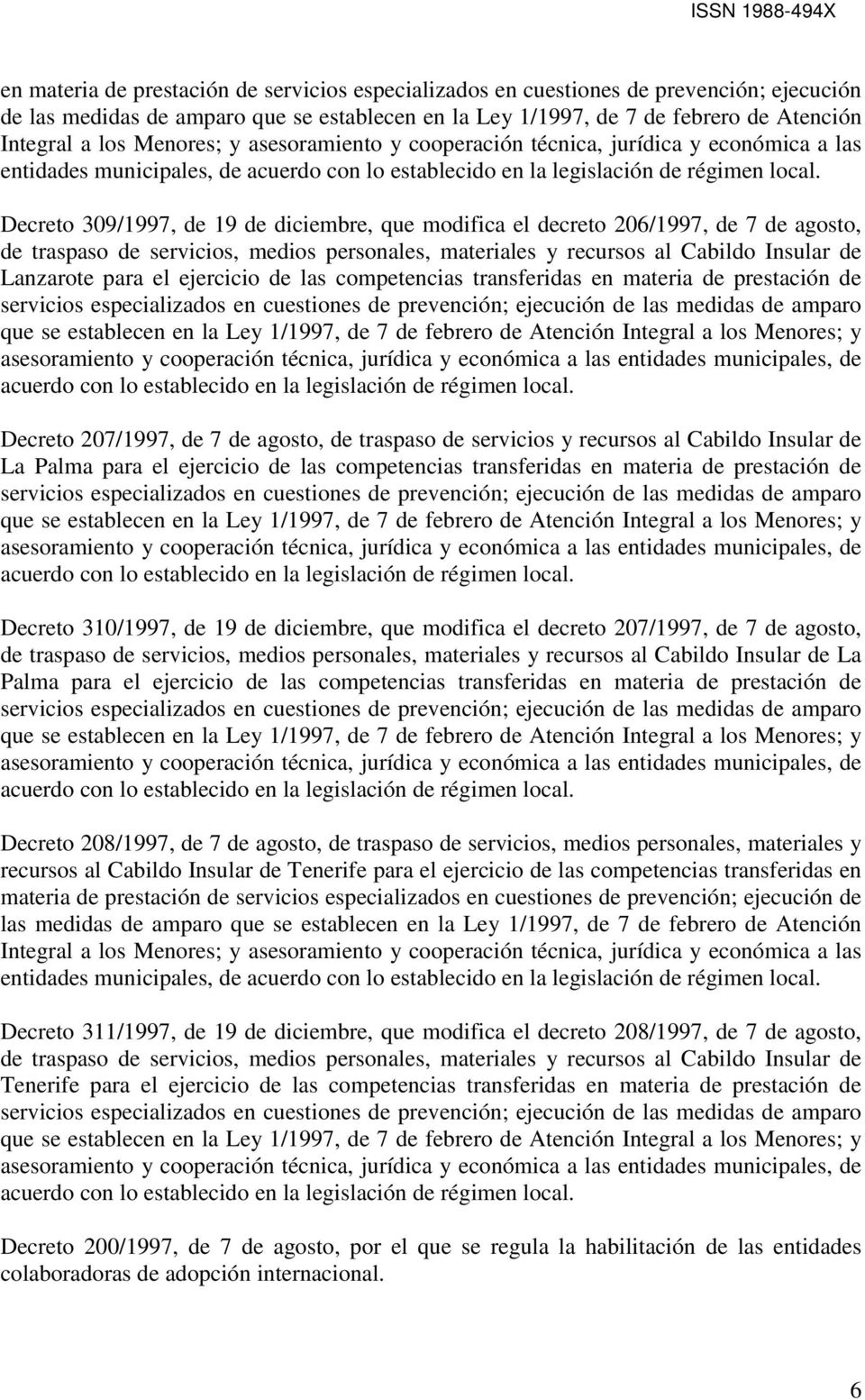traspaso de servicios, medios personales, materiales y recursos al Cabildo Insular de Lanzarote para el ejercicio de las competencias transferidas en materia de prestación de Decreto 207/1997, de 7