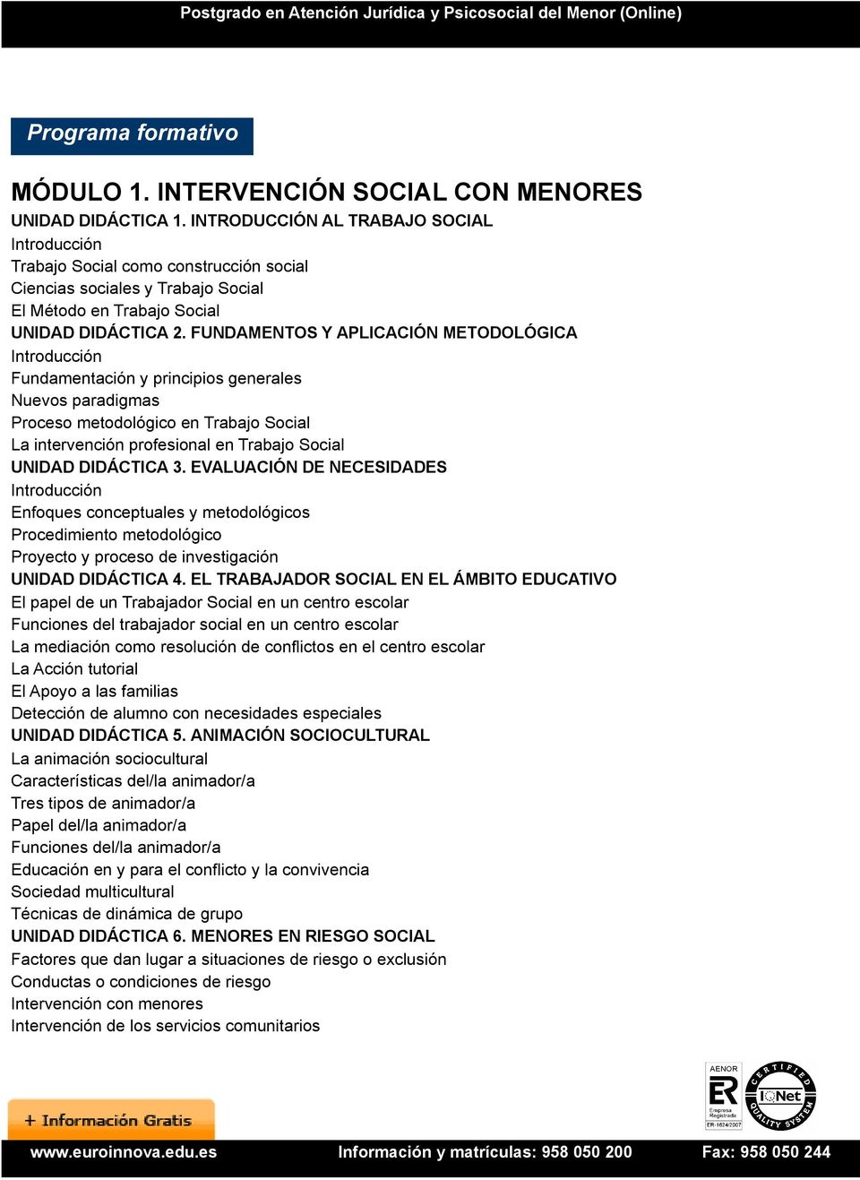 FUNDAMENTOS Y APLICACIÓN METODOLÓGICA Fundamentación y principios generales Nuevos paradigmas Proceso metodológico en Trabajo Social La intervención profesional en Trabajo Social UNIDAD DIDÁCTICA 3.