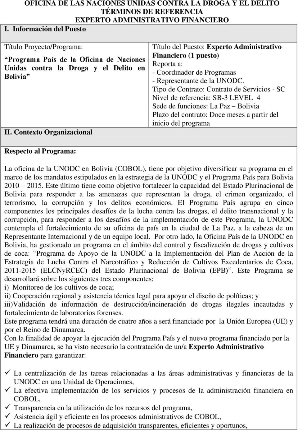 Contexto Organizacional Título del Puesto: Experto Administrativo Financiero (1 puesto) Reporta a: - Coordinador de Programas - Representante de la UNODC.