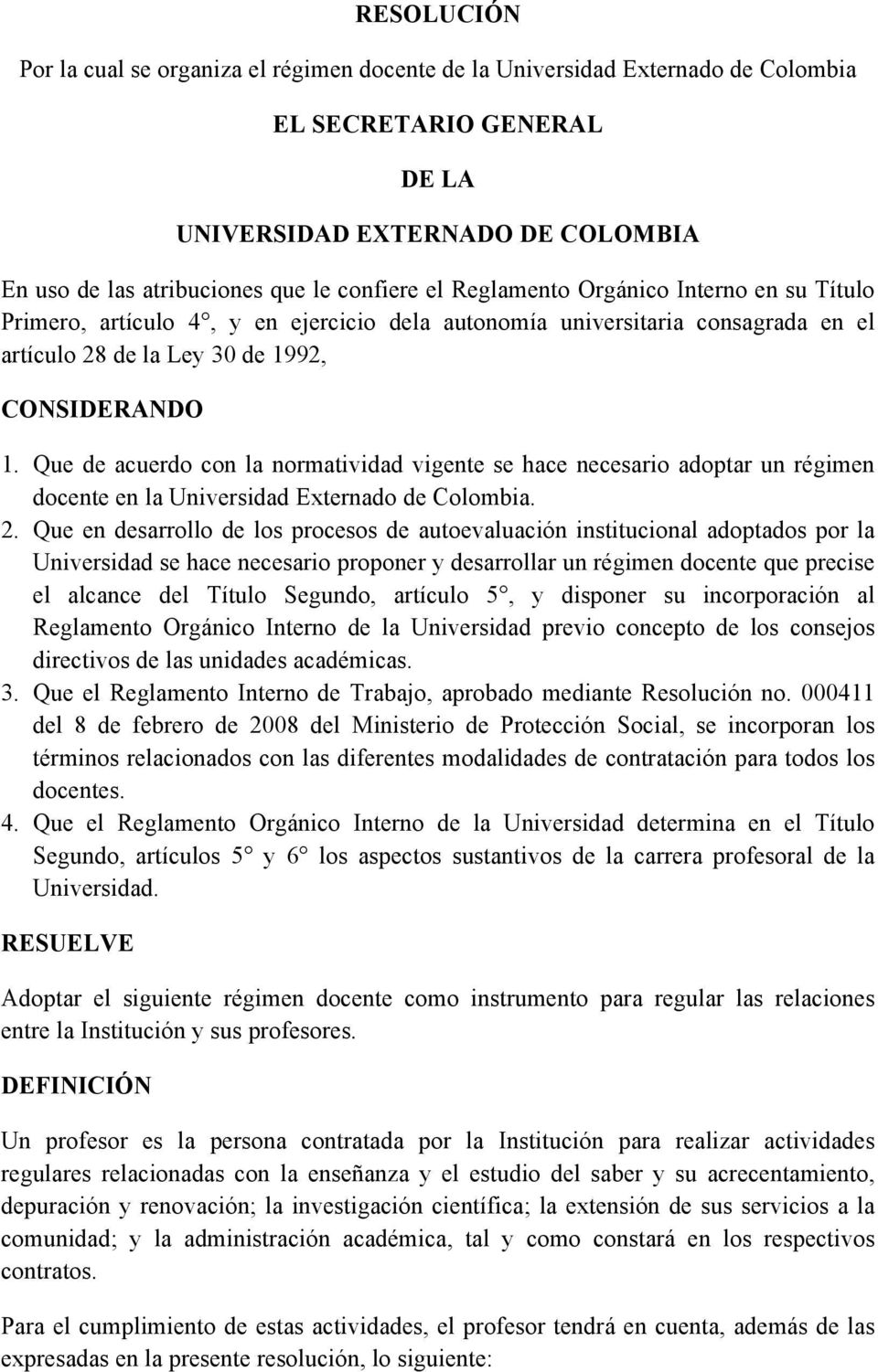 Que de acuerdo con la normatividad vigente se hace necesario adoptar un régimen docente en la Universidad Externado de Colombia. 2.