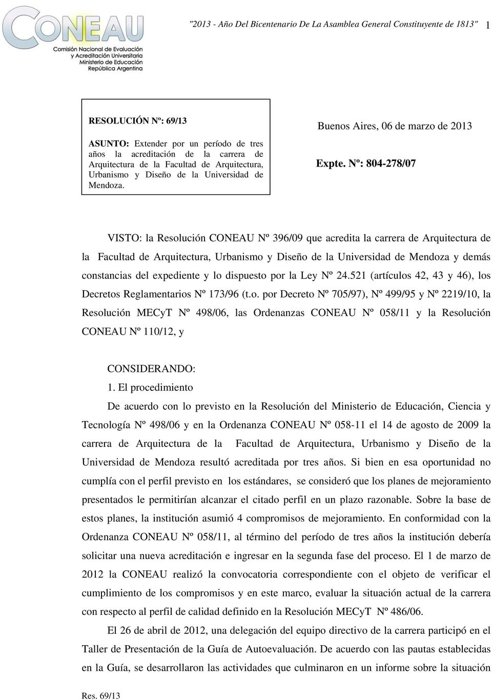 Nº: 804-278/07 VISTO: la Resolución CONEAU Nº 396/09 que acredita la carrera de Arquitectura de la Facultad de Arquitectura, Urbanismo y Diseño de la Universidad de Mendoza y demás constancias del