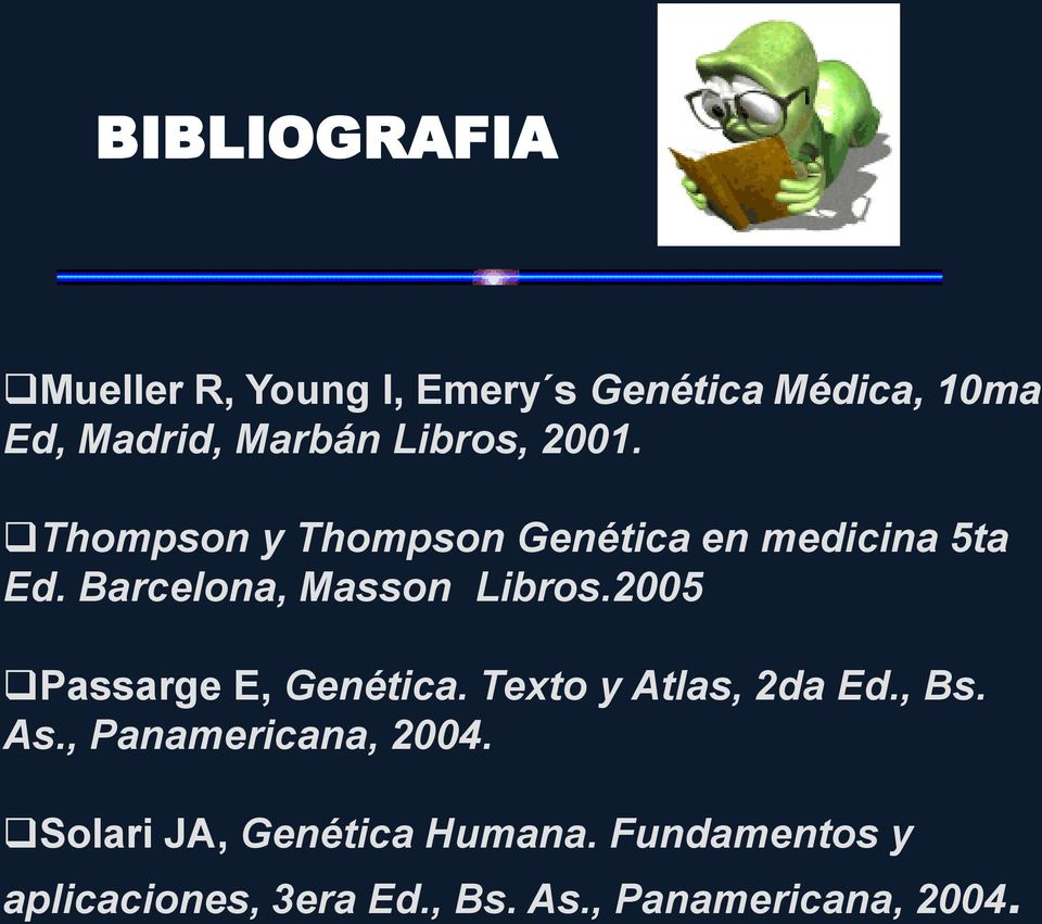 Barcelona, Masson Libros.2005 Passarge E, Genética. Texto y Atlas, 2da Ed., Bs. As.