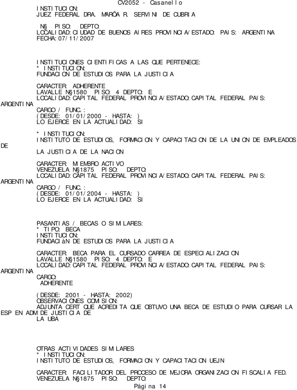 JUSTICIA ARGENTINA DE CARACTER: ADHERENTE LAVALLE N 1580 PISO: 4 DEPTO: E LOCALIDAD: PROVINCIA/ESTADO: PAIS: CARGO / FUNC.