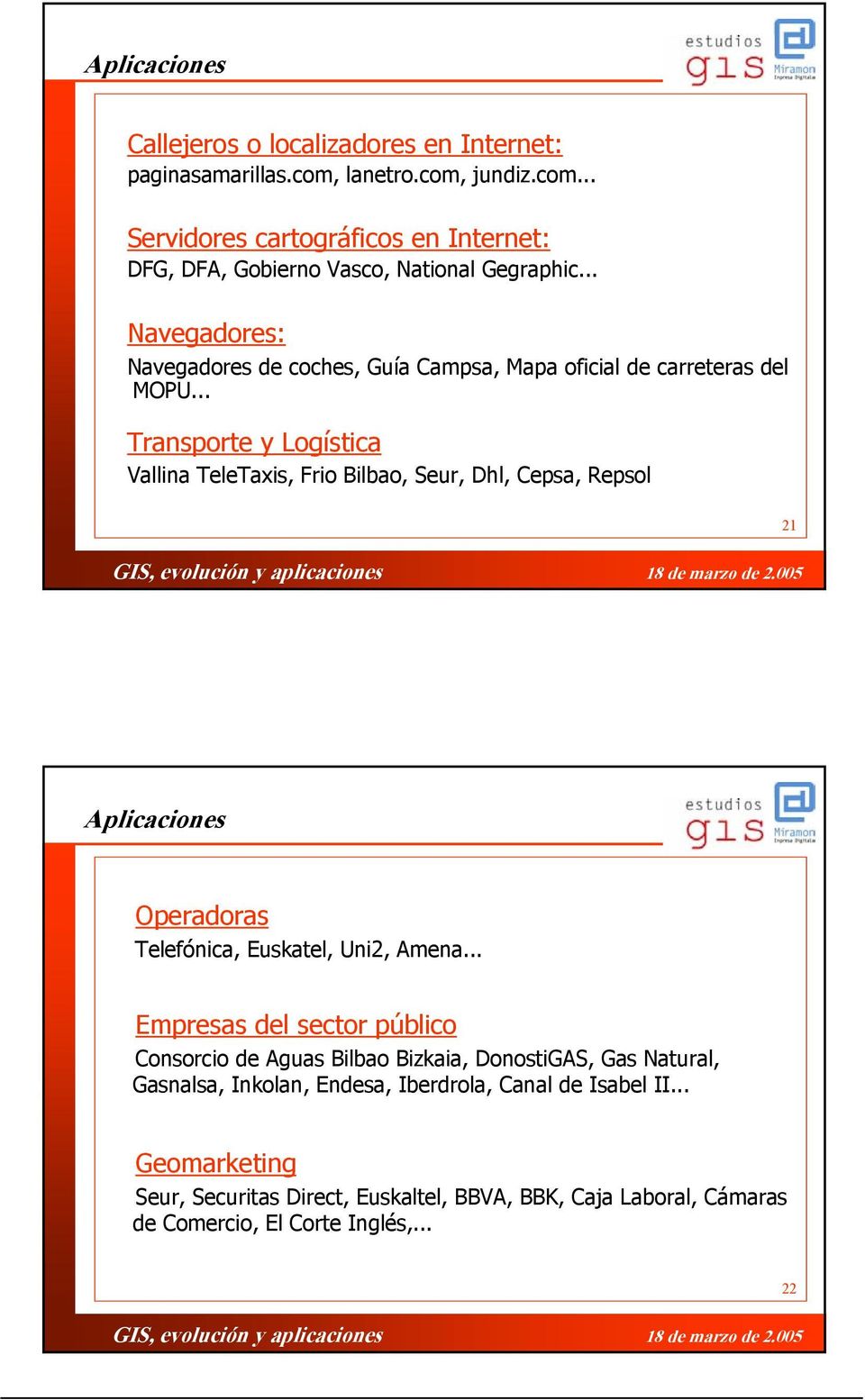 .. Transporte y Logística Vallina TeleTaxis, Frio Bilbao, Seur, Dhl, Cepsa, Repsol 21 Aplicaciones Operadoras Telefónica, Euskatel, Uni2, Amena.