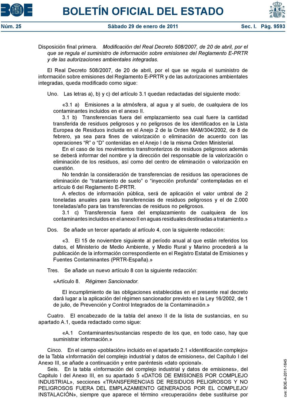 El Real Decreto 508/2007, de 20 de abril, por el que se regula el suministro de información sobre emisiones del Reglamento E-PRTR y de las autorizaciones ambientales integradas, queda modificado como