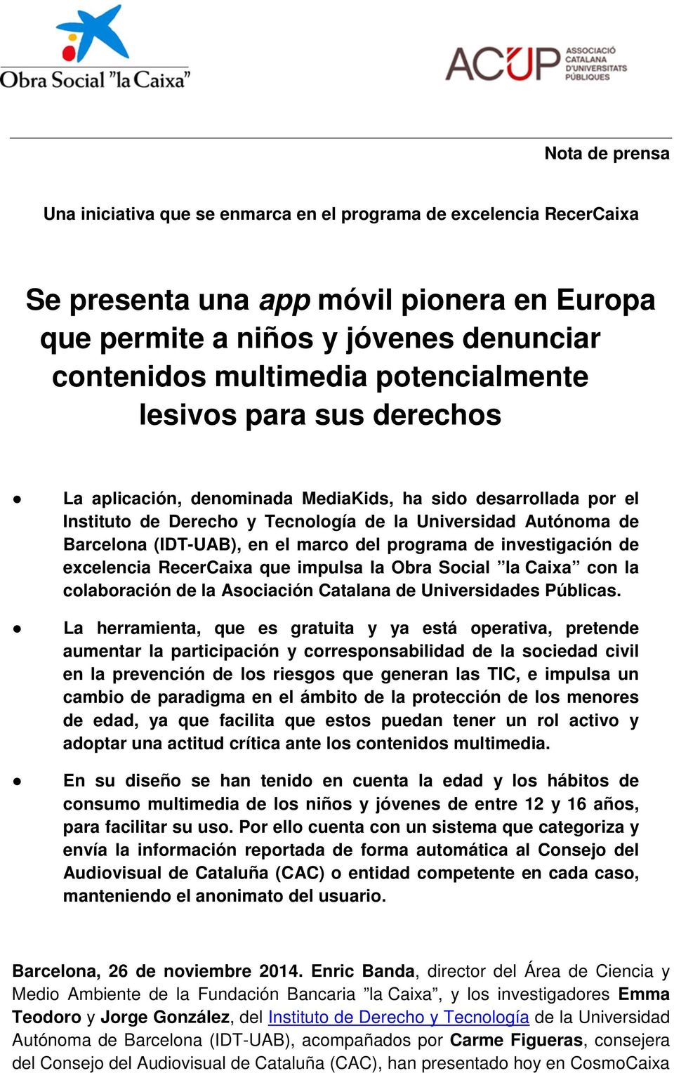 marco del programa de investigación de excelencia RecerCaixa que impulsa la Obra Social la Caixa con la colaboración de la Asociación Catalana de Universidades Públicas.