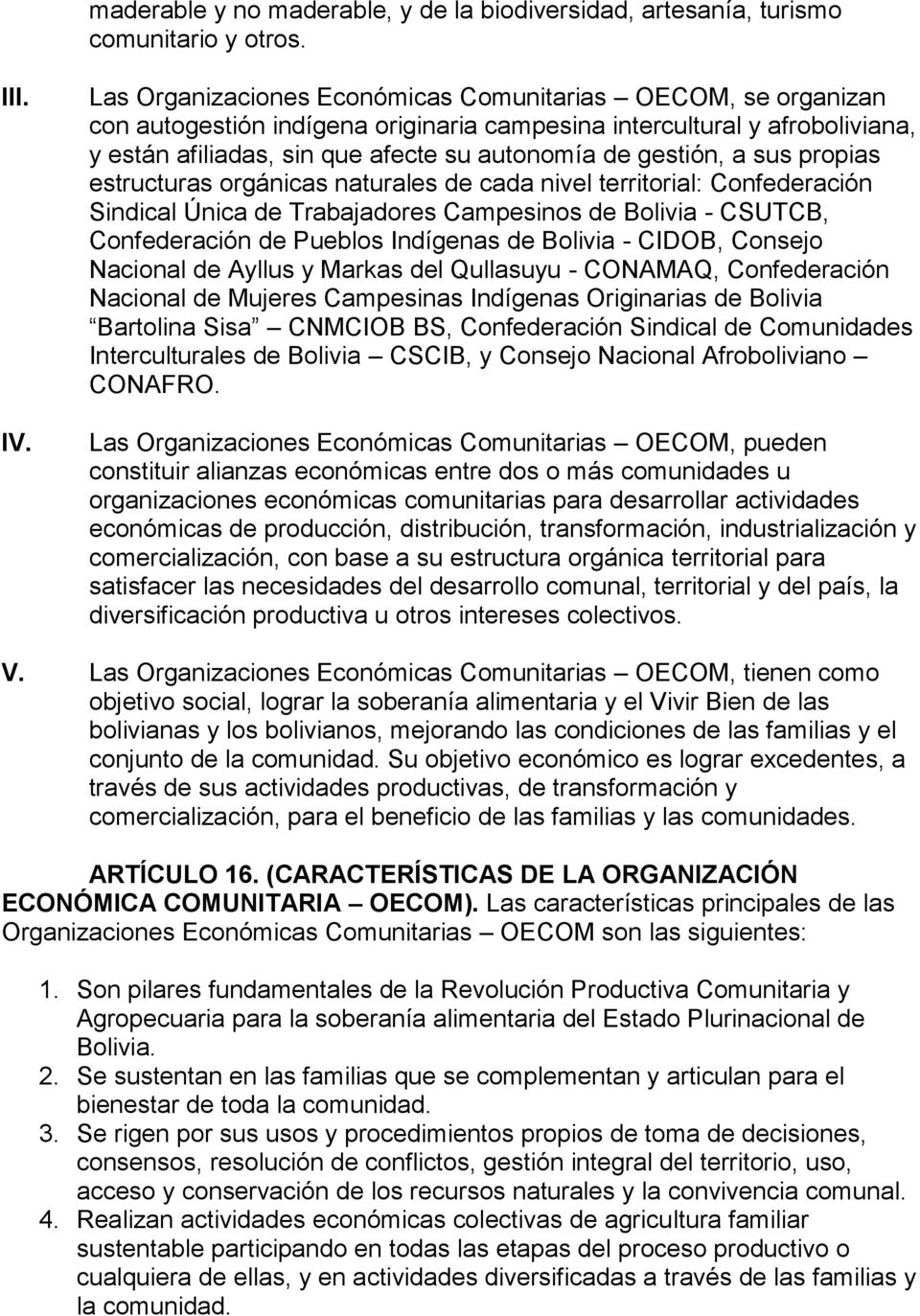 a sus propias estructuras orgánicas naturales de cada nivel territorial: Confederación Sindical Única de Trabajadores Campesinos de Bolivia - CSUTCB, Confederación de Pueblos Indígenas de Bolivia -