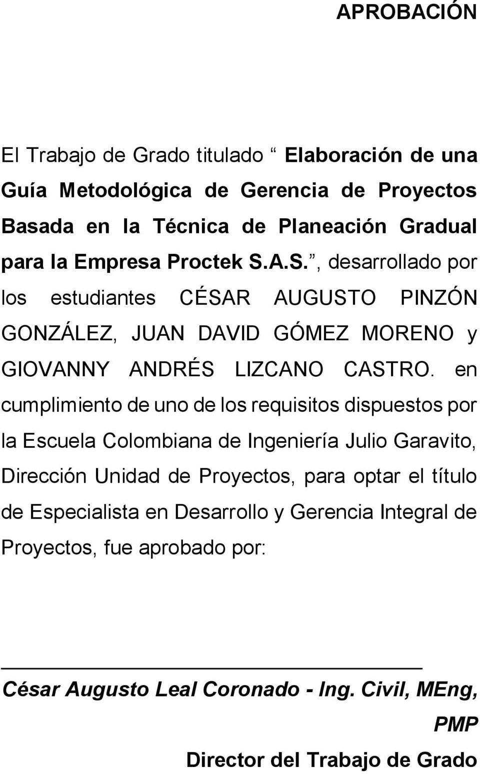 en cumplimiento de uno de los requisitos dispuestos por la Escuela Colombiana de Ingeniería Julio Garavito, Dirección Unidad de Proyectos, para optar el