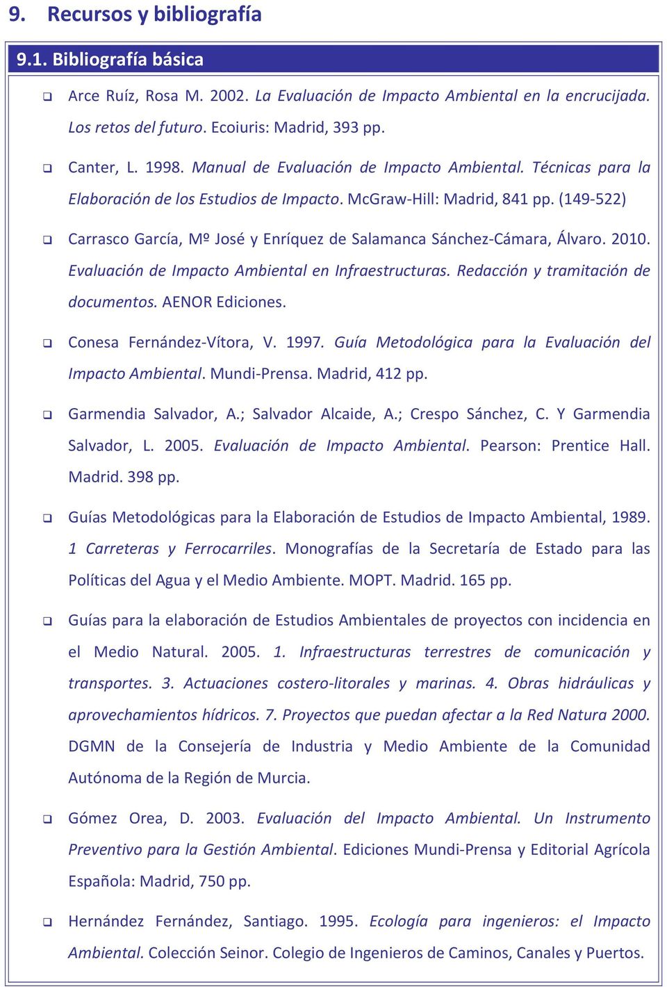 (149 522) Carrasco García, Mº José y Enríquez de Salamanca Sánchez Cámara, Álvaro. 2010. Evaluación de Impacto Ambiental en Infraestructuras. Redacción y tramitación de documentos. AENOR Ediciones.
