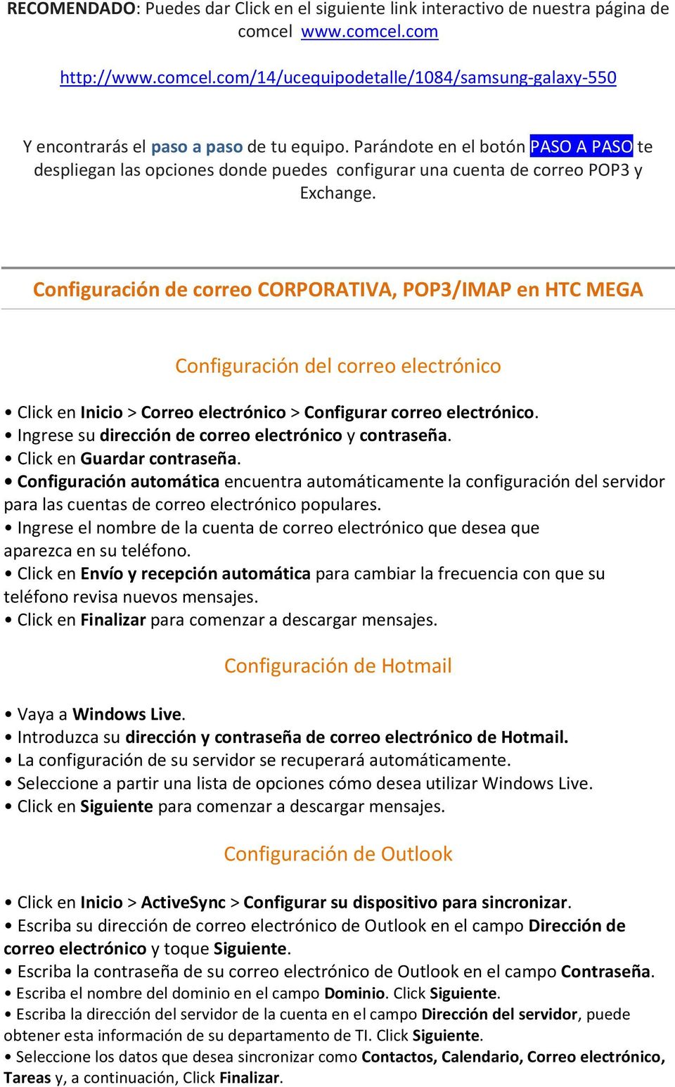Configuración de correo CORPORATIVA, POP3/IMAP en HTC MEGA Configuración del correo electrónico Click en Inicio > Correo electrónico > Configurar correo electrónico.