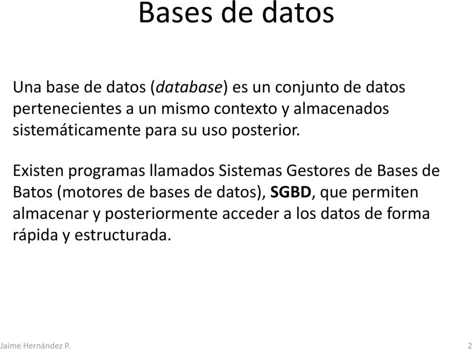 Existen programas llamados Sistemas Gestores de Bases de Batos (motores de bases de datos),
