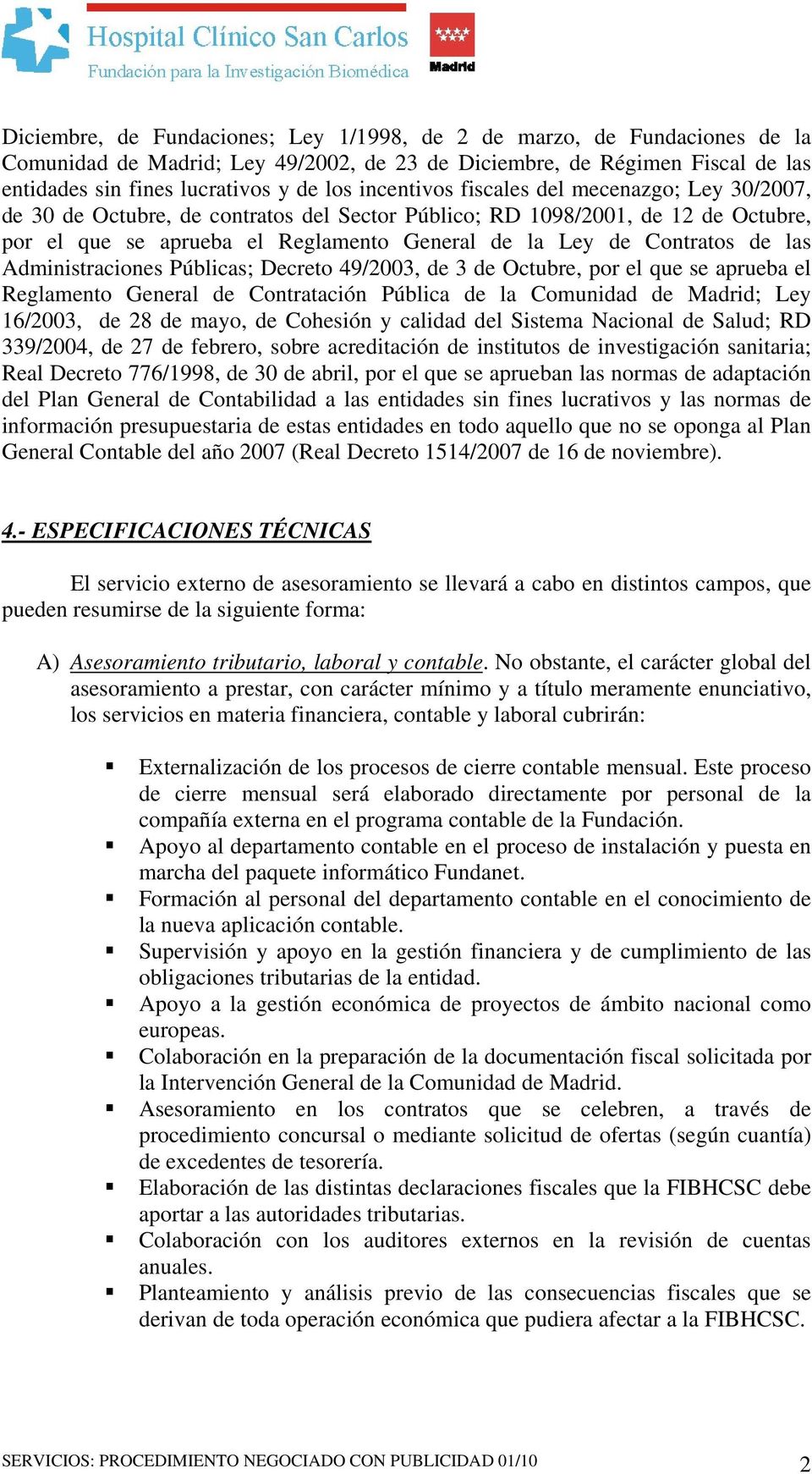 de las Administraciones Públicas; Decreto 49/2003, de 3 de Octubre, por el que se aprueba el Reglamento General de Contratación Pública de la Comunidad de Madrid; Ley 16/2003, de 28 de mayo, de