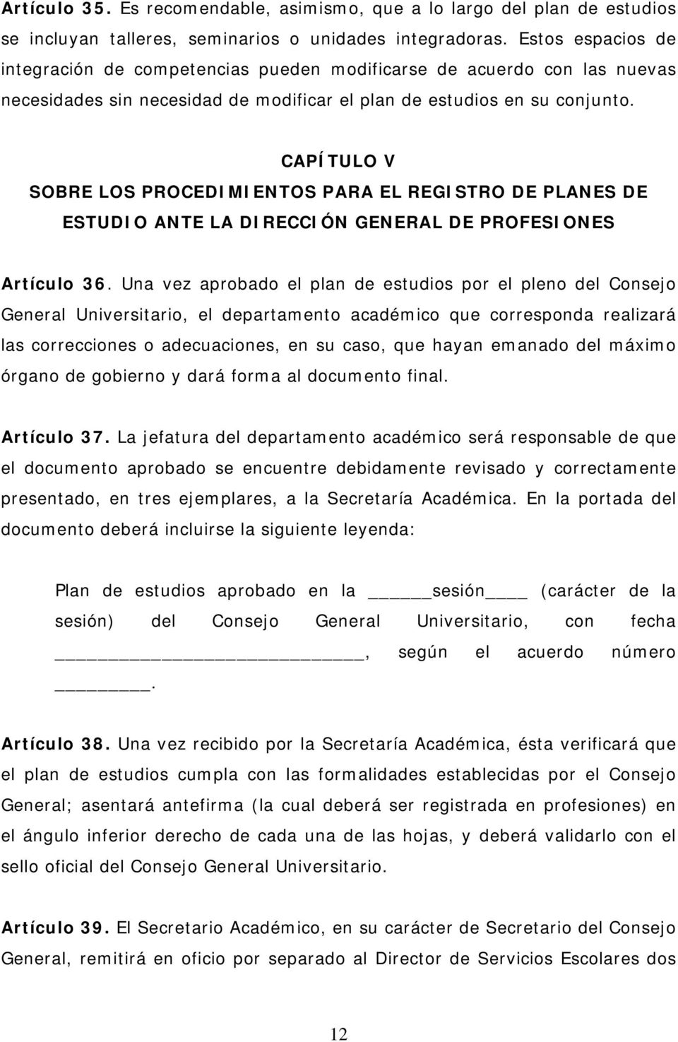 CAPÍTULO V SOBRE LOS PROCEDIMIENTOS PARA EL REGISTRO DE PLANES DE ESTUDIO ANTE LA DIRECCIÓN GENERAL DE PROFESIONES Artículo 36.