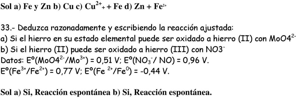 oxidado a hierro (II) con MoO4 2- b) Si el hierro (II) puede ser oxidado a hierro (III) con NO3 - Datos:
