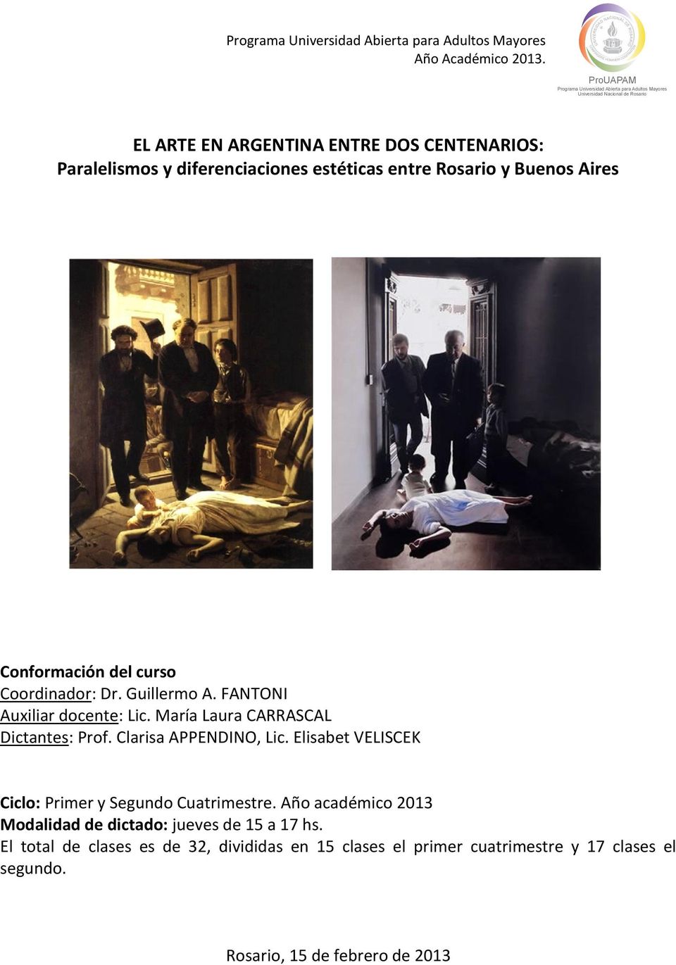 Paralelismos y diferenciaciones estéticas entre Rosario y Buenos Aires Conformación del curso Coordinador: Dr. Guillermo A. FANTONI Auxiliar docente: Lic.