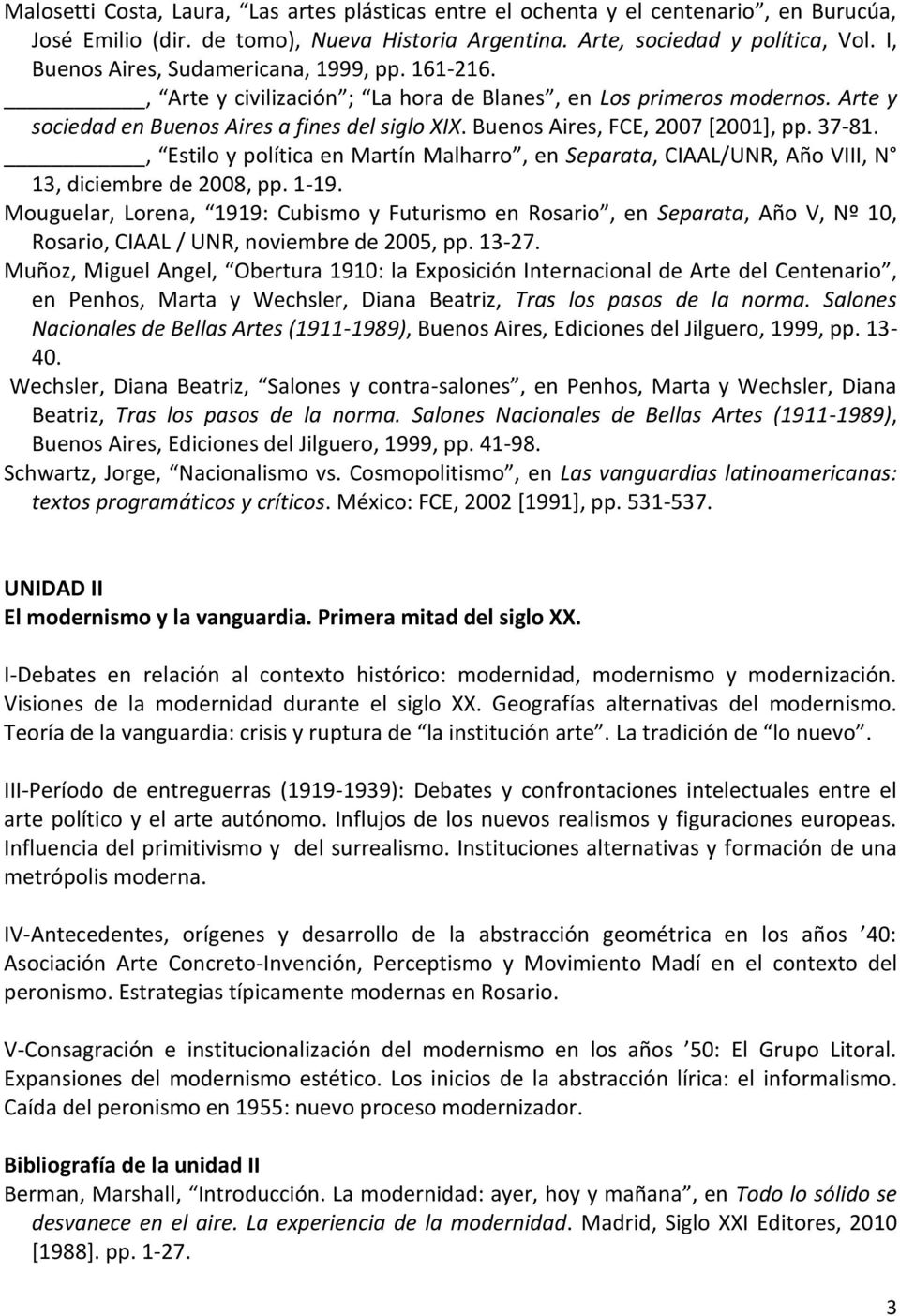 Buenos Aires, FCE, 2007 [2001], pp. 37-81., Estilo y política en Martín Malharro, en Separata, CIAAL/UNR, Año VIII, N 13, diciembre de 2008, pp. 1-19.