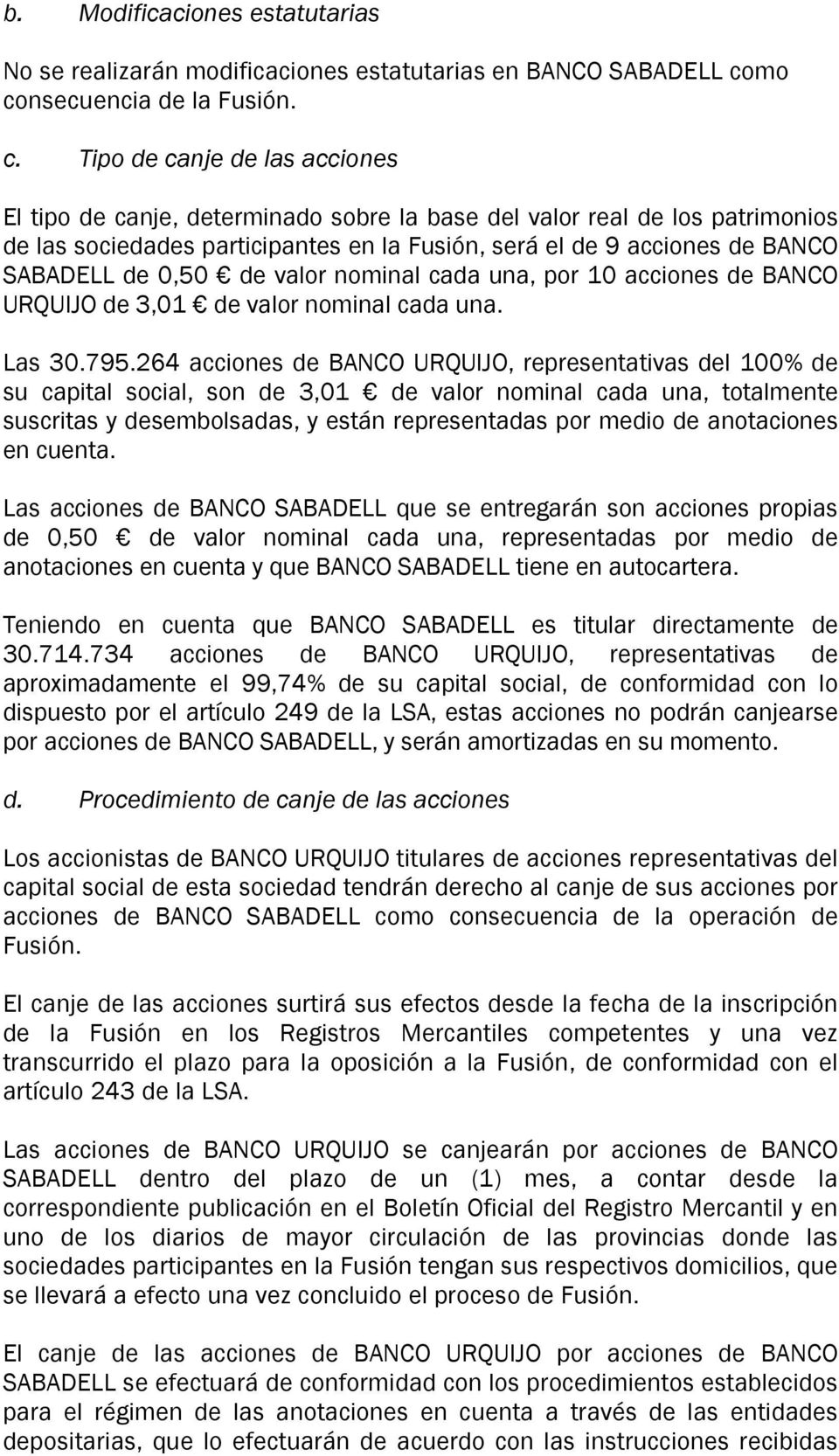 acciones de BANCO SABADELL de 0,50 de valor nominal cada una, por 10 acciones de BANCO URQUIJO de 3,01 de valor nominal cada una. Las 30.795.