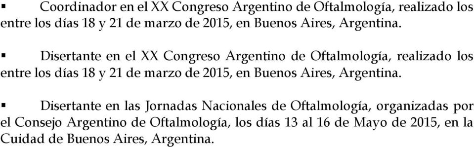 18 y 21 de marzo de 2015, en Buenos Aires, Disertante en las Jornadas Nacionales de Oftalmología,