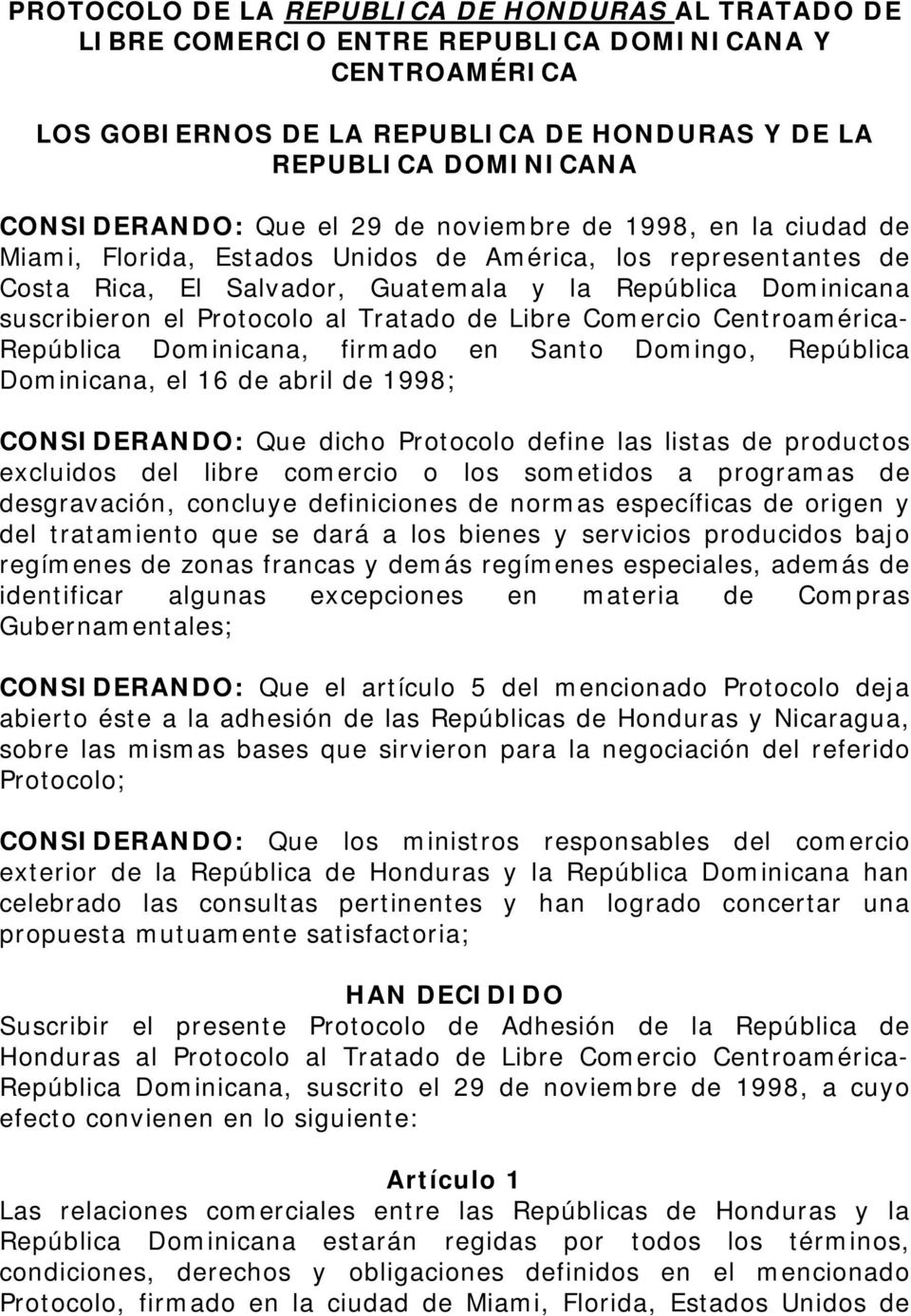 Tratado de Libre Comercio Centroamérica- República Dominicana, firmado en Santo Domingo, República Dominicana, el 16 de abril de 1998; CONSIDERANDO: Que dicho Protocolo define las listas de productos