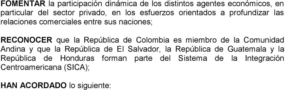 Colombia es miembro de la Comunidad Andina y que la República de El Salvador, la República de Guatemala y la