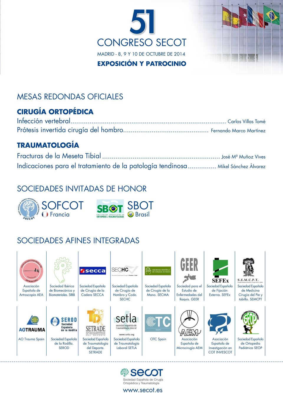 Española de Artroscopia AEA Sociedad Ibérica de Biomecánica y Biomateriales. SIBB de Cirugía de la Cadera SECCA de Cirugía de Hombro y Codo. SECHC de Cirugía de la Mano.