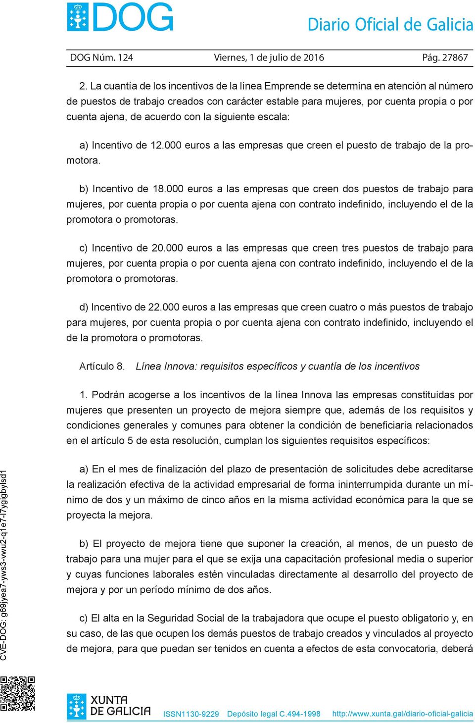 con la siguiente escala: a) Incentivo de 12.000 euros a las empresas que creen el puesto de trabajo de la promotora. b) Incentivo de 18.
