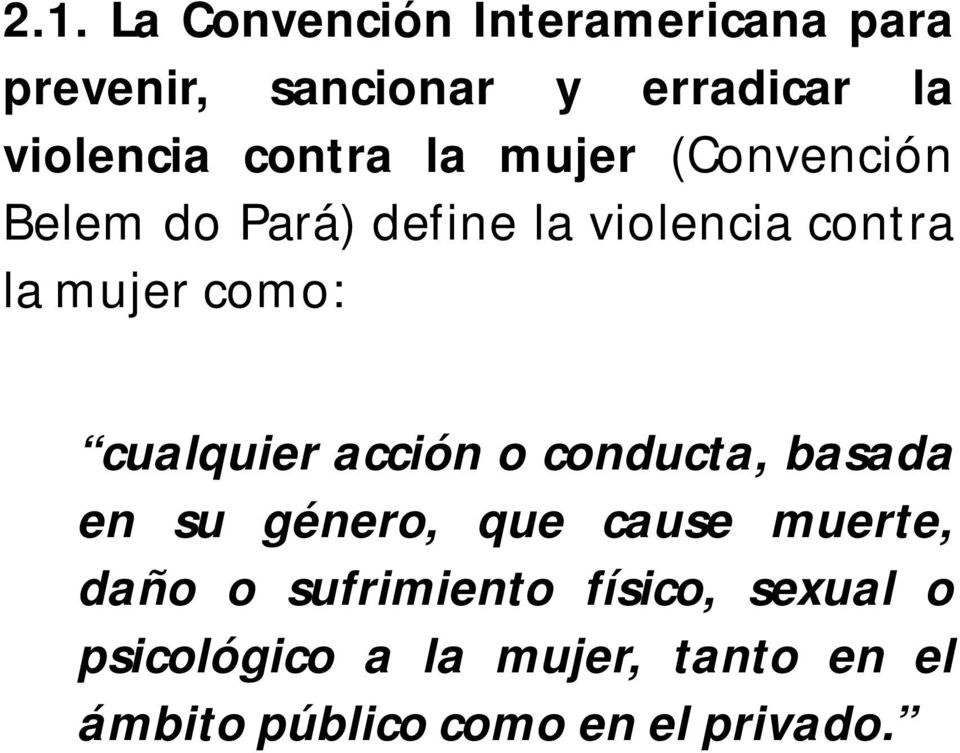(Convención Belem do Pará) define la violencia contra la mujer como: cualquier acción o
