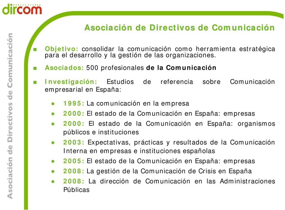 Comunicación en España: empresas 2000: El estado de la Comunicación en España: organismos públicos e instituciones 2003: Expectativas, prácticas y resultados de la Comunicación Interna en
