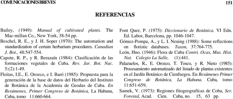 Rev. Jar. Bot. Nac. 5:(2):1-49. Fleitas, I.E., E. Orozco, e I. Baró (1985): Propuesta para la generación de la base de datos del Herbario del Instituto de Botánica de la Academia de Geodas de Cuba.